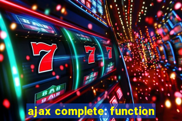 ajax complete: function